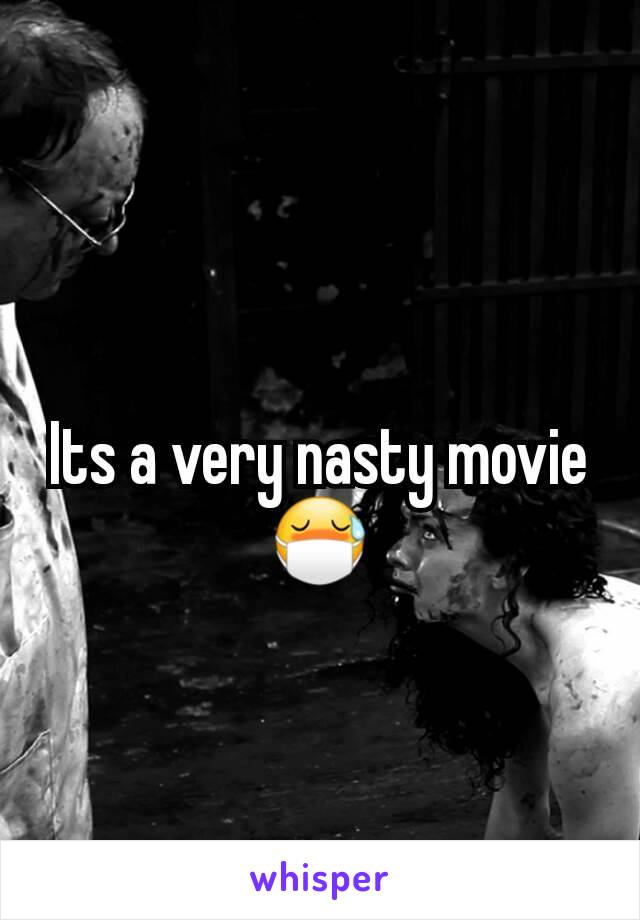 Its a very nasty movie 😷