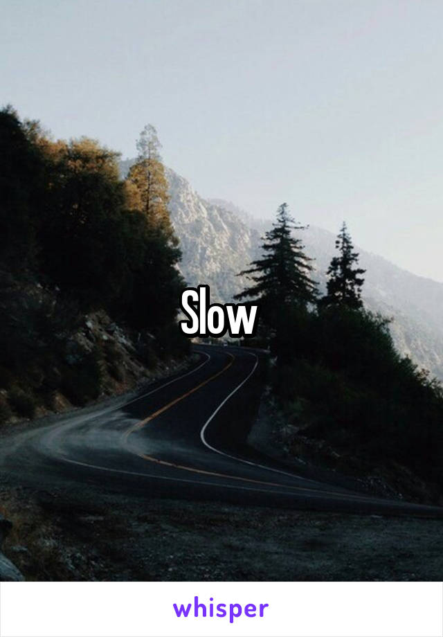 Slow 