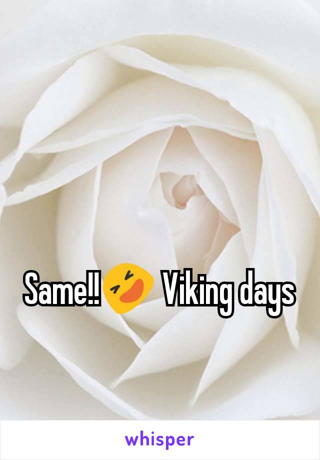 Same!!🤣 Viking days