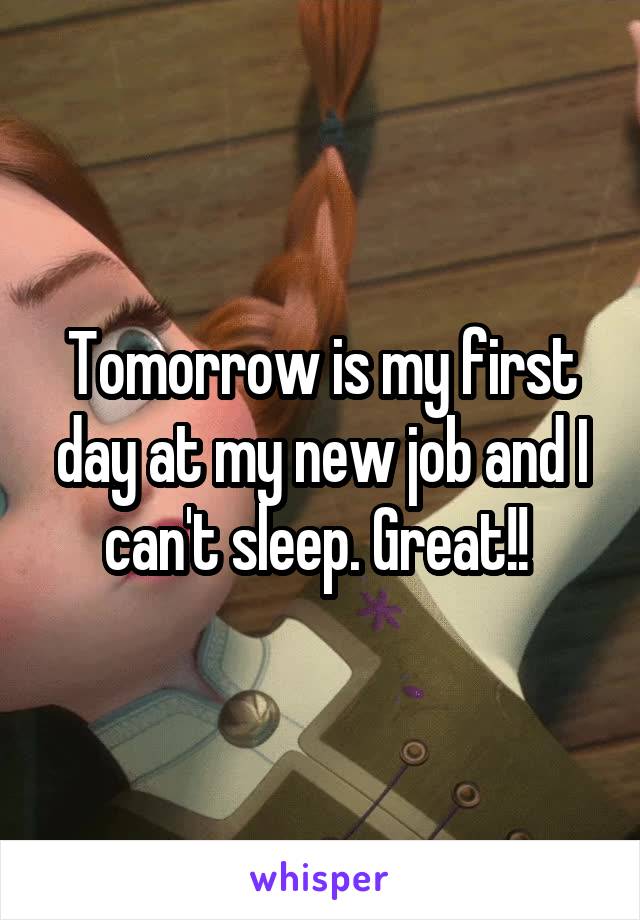 Tomorrow is my first day at my new job and I can't sleep. Great!! 