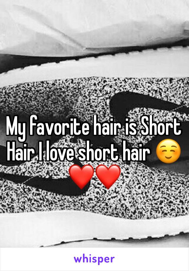 My favorite hair is Short Hair I love short hair ☺️❤❤