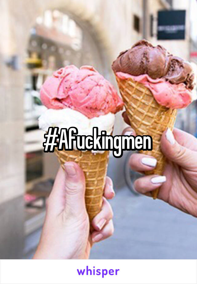 #Afuckingmen 