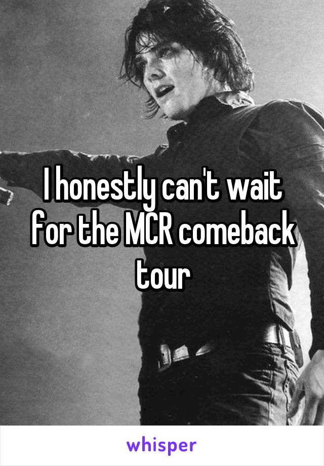 I honestly can't wait for the MCR comeback tour