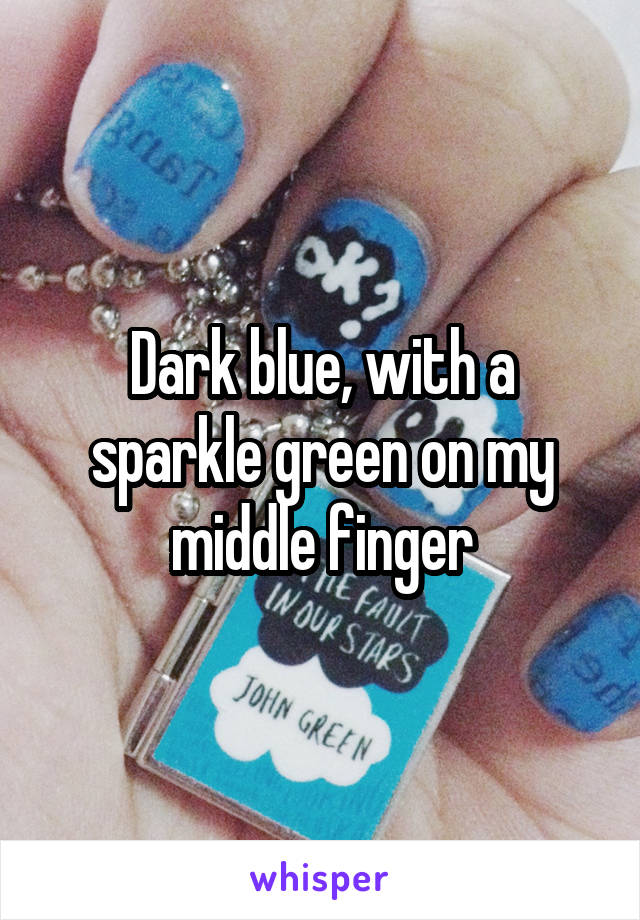 Dark blue, with a sparkle green on my middle finger