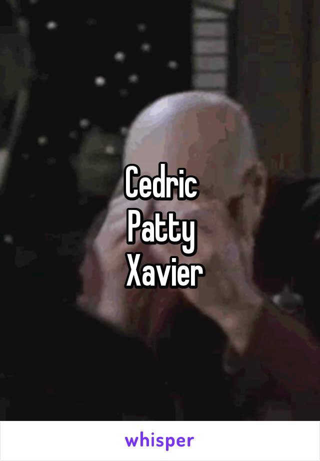 Cedric
Patty
  Xavier 