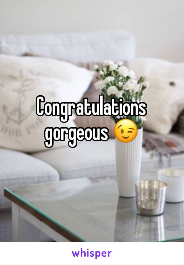 Congratulations gorgeous 😉