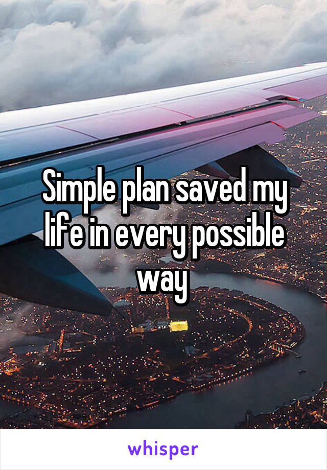 Simple plan saved my life in every possible way 