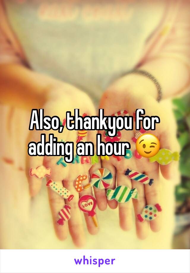 Also, thankyou for adding an hour 😉