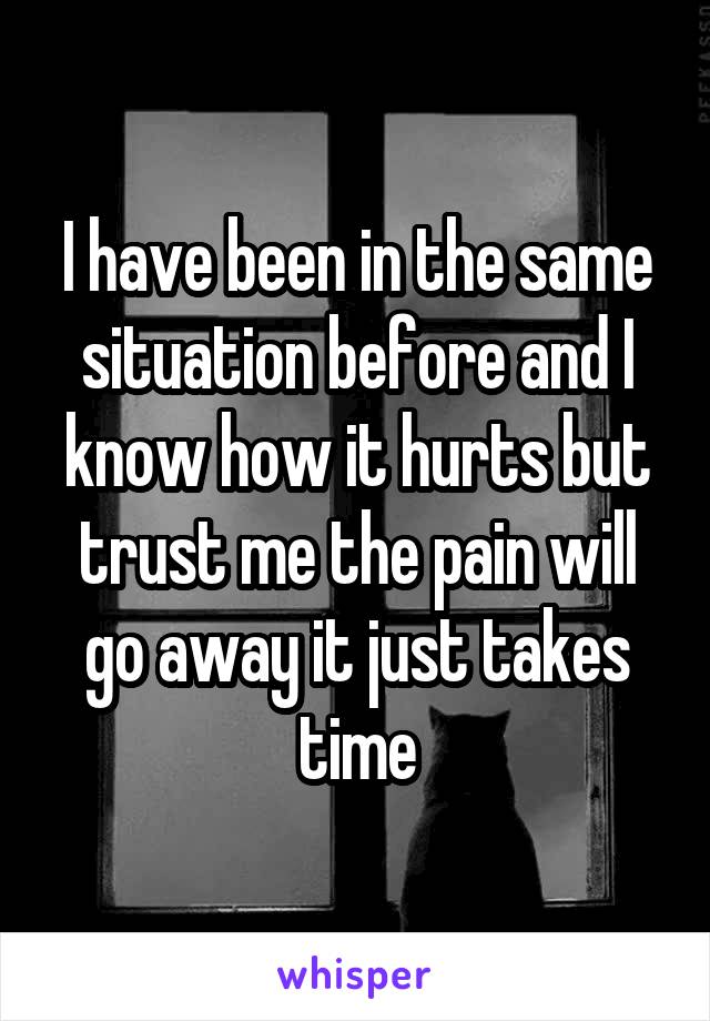 I have been in the same situation before and I know how it hurts but trust me the pain will go away it just takes time