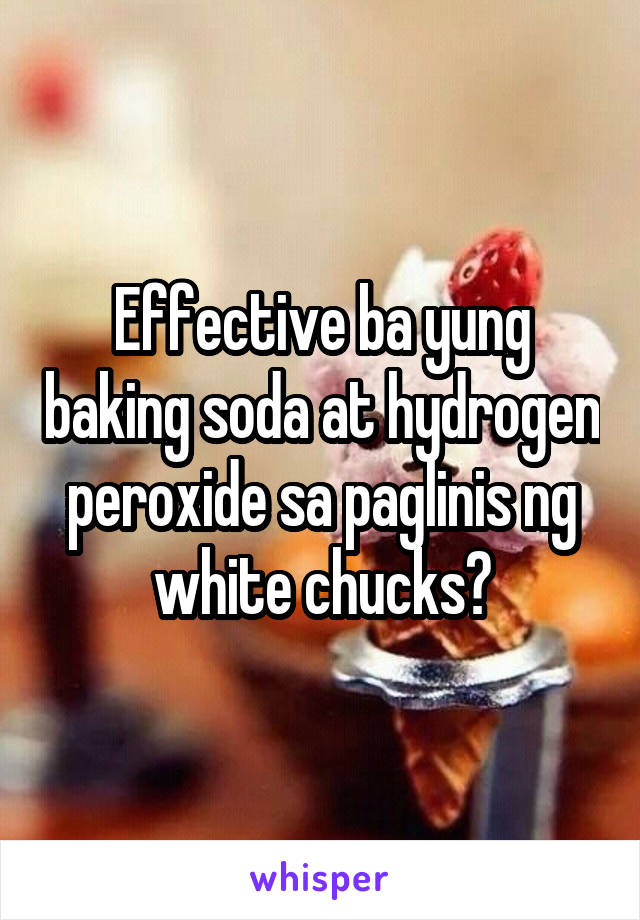Effective ba yung baking soda at hydrogen peroxide sa paglinis ng white chucks?