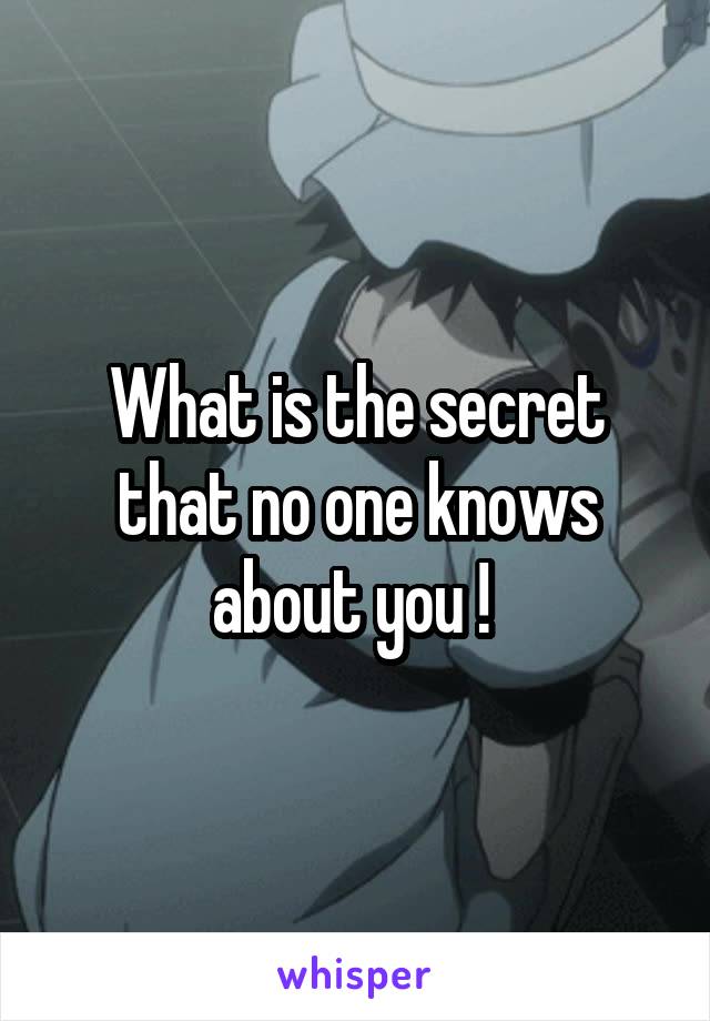 What is the secret that no one knows about you ! 