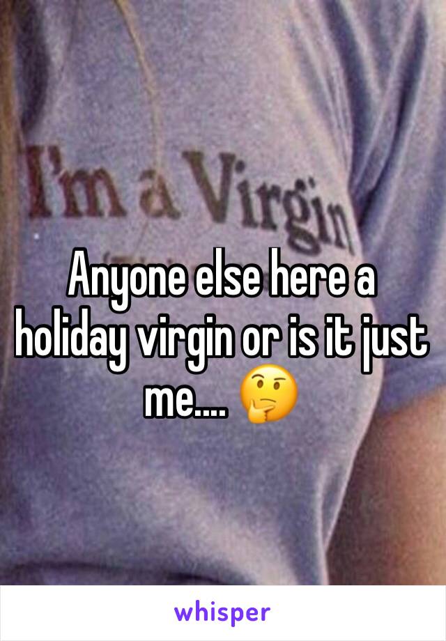 Anyone else here a holiday virgin or is it just me.... 🤔