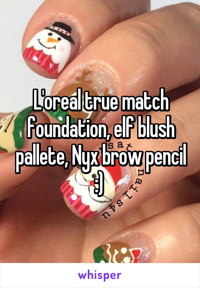 L'oreal true match foundation, elf blush pallete, Nyx brow pencil :) 