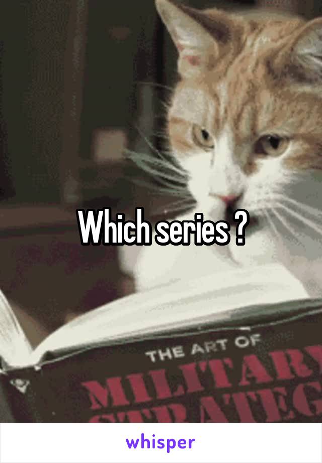 Which series ?