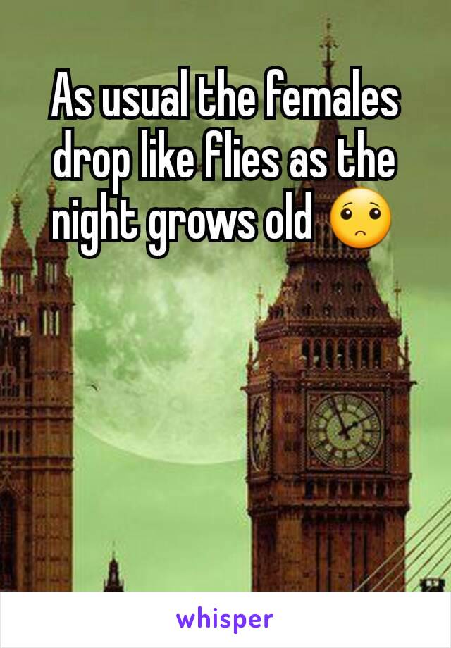 As usual the females drop like flies as the night grows old 🙁