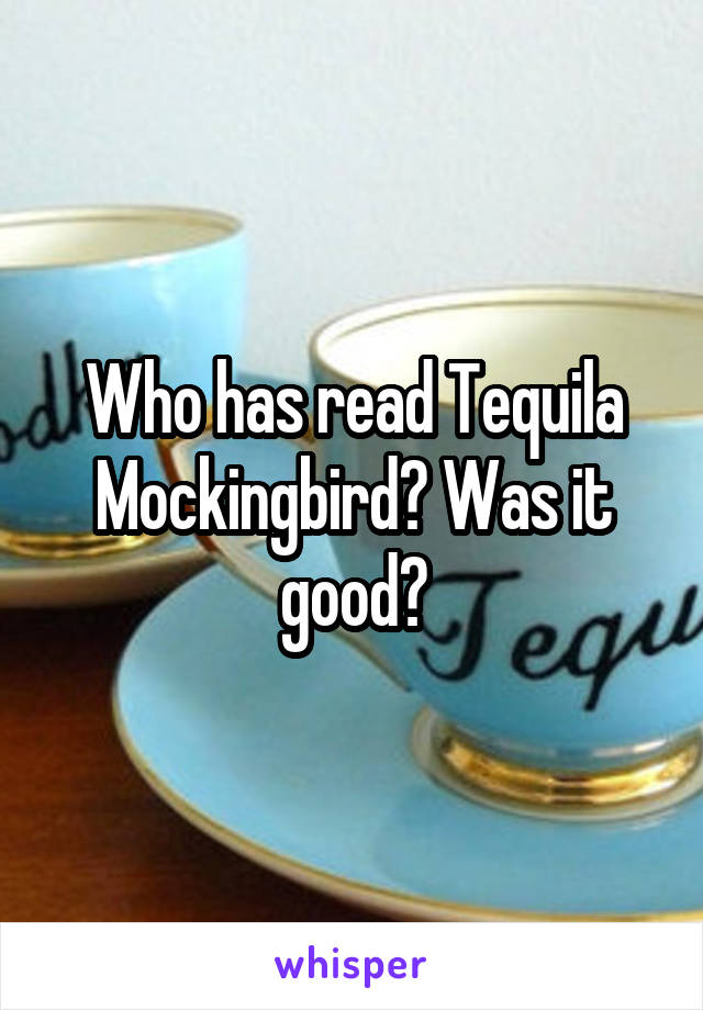 Who has read Tequila Mockingbird? Was it good?