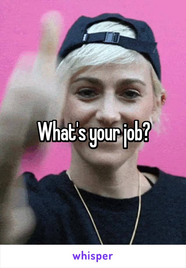What's your job?