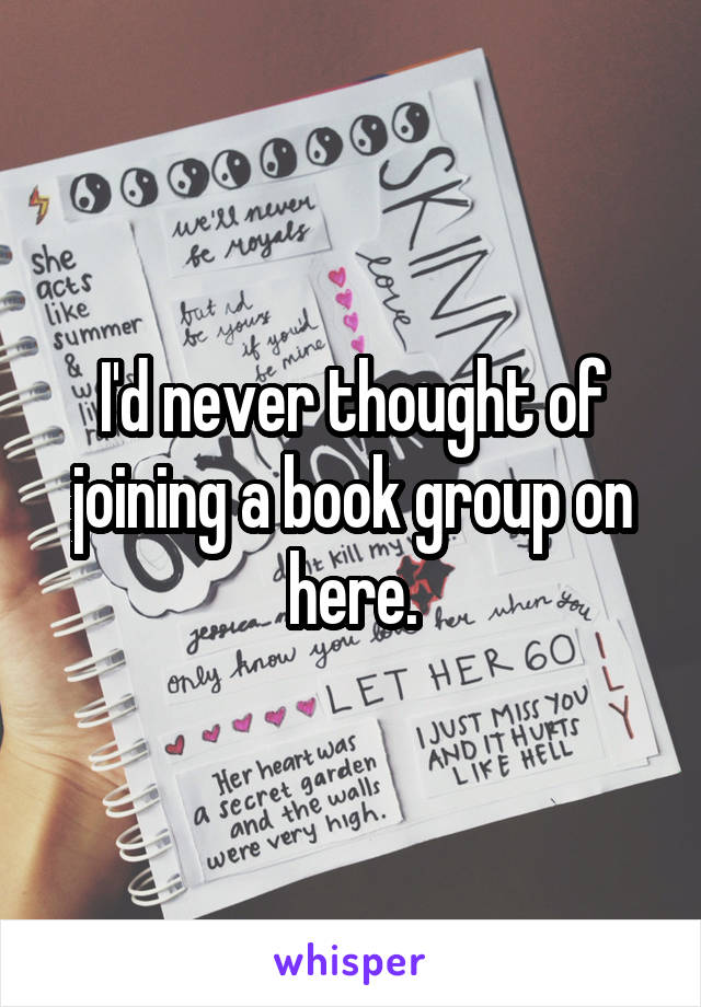 I'd never thought of joining a book group on here.
