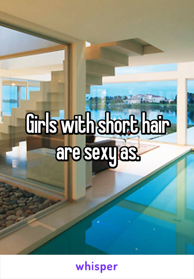 Girls with short hair are sexy as.