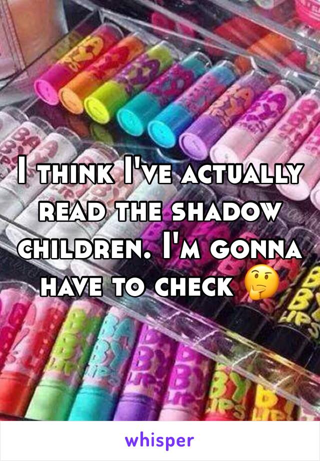 I think I've actually read the shadow children. I'm gonna have to check 🤔
