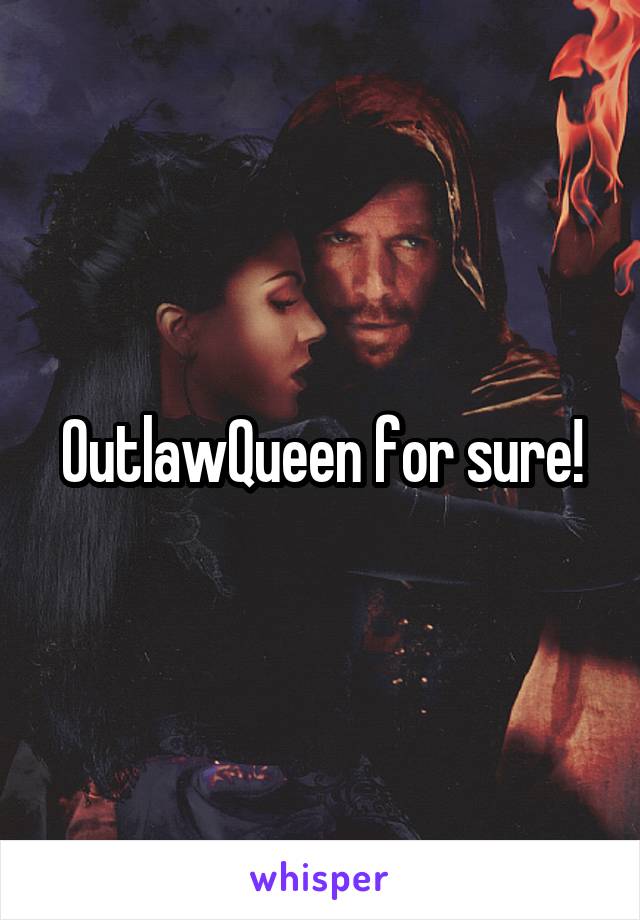 OutlawQueen for sure!