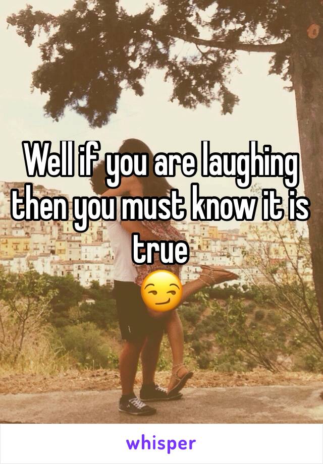 Well if you are laughing then you must know it is true 
😏