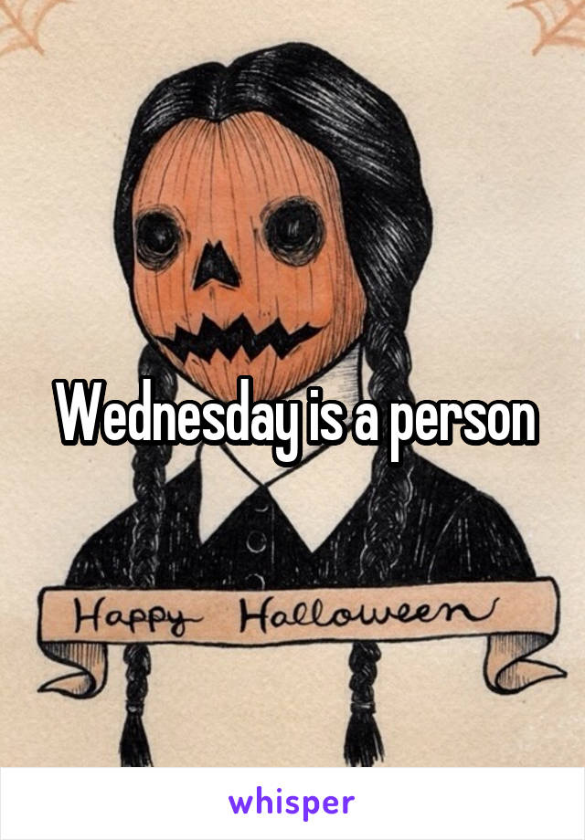 Wednesday is a person