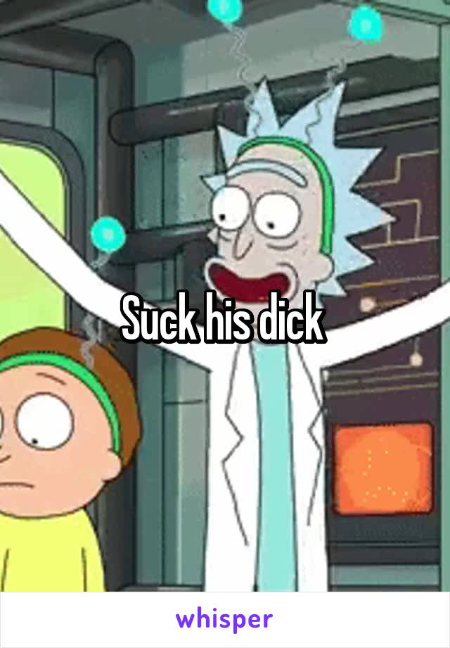 Suck his dick 