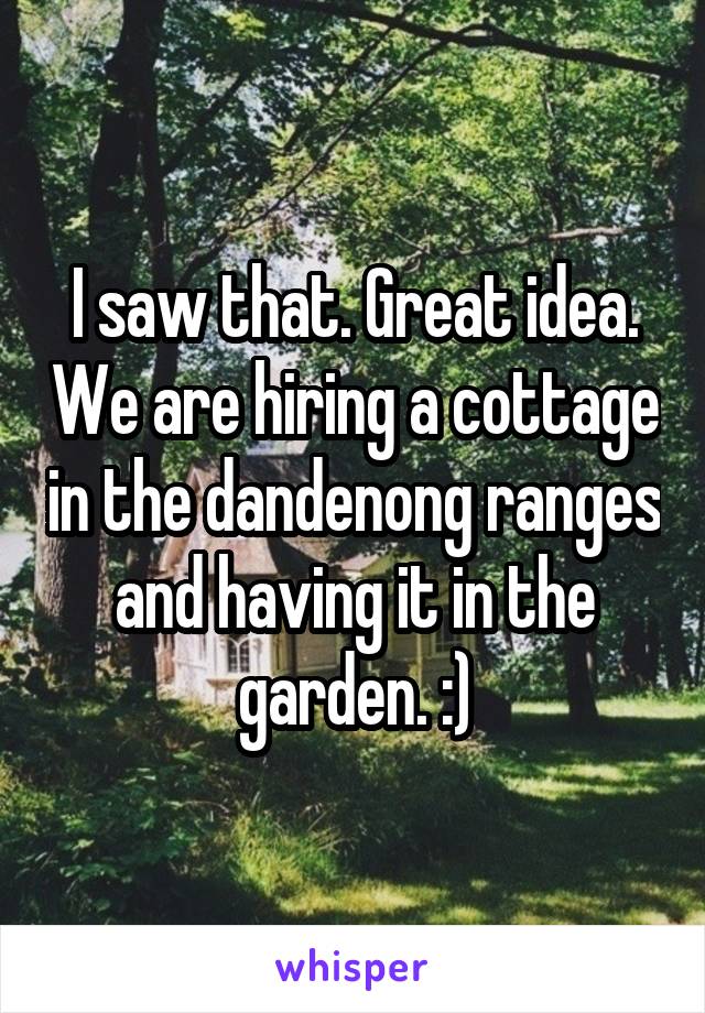 I saw that. Great idea. We are hiring a cottage in the dandenong ranges and having it in the garden. :)