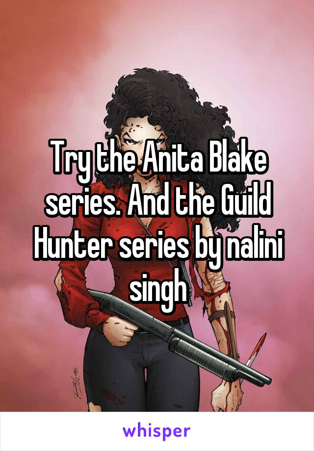 Try the Anita Blake series. And the Guild Hunter series by nalini singh