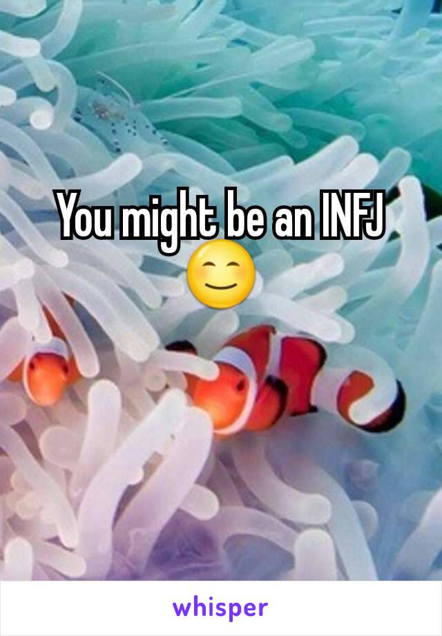 You might be an INFJ 😊