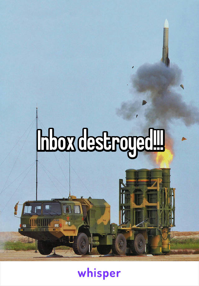 Inbox destroyed!!!