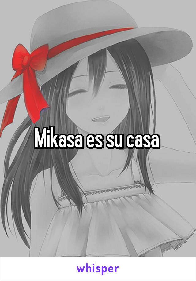 Mikasa es su casa 