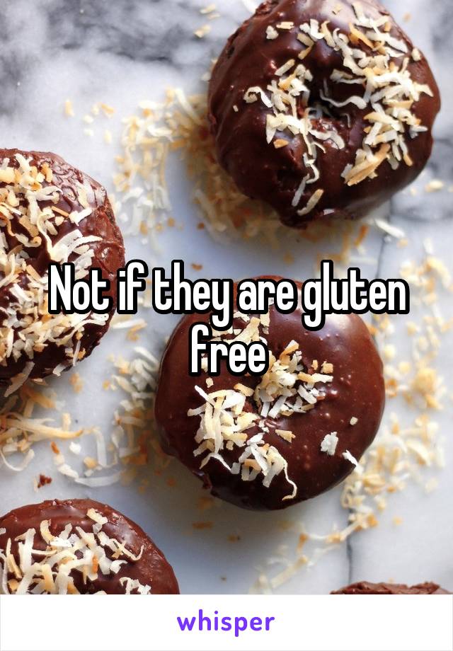 Not if they are gluten free