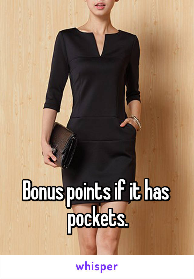




Bonus points if it has  pockets.