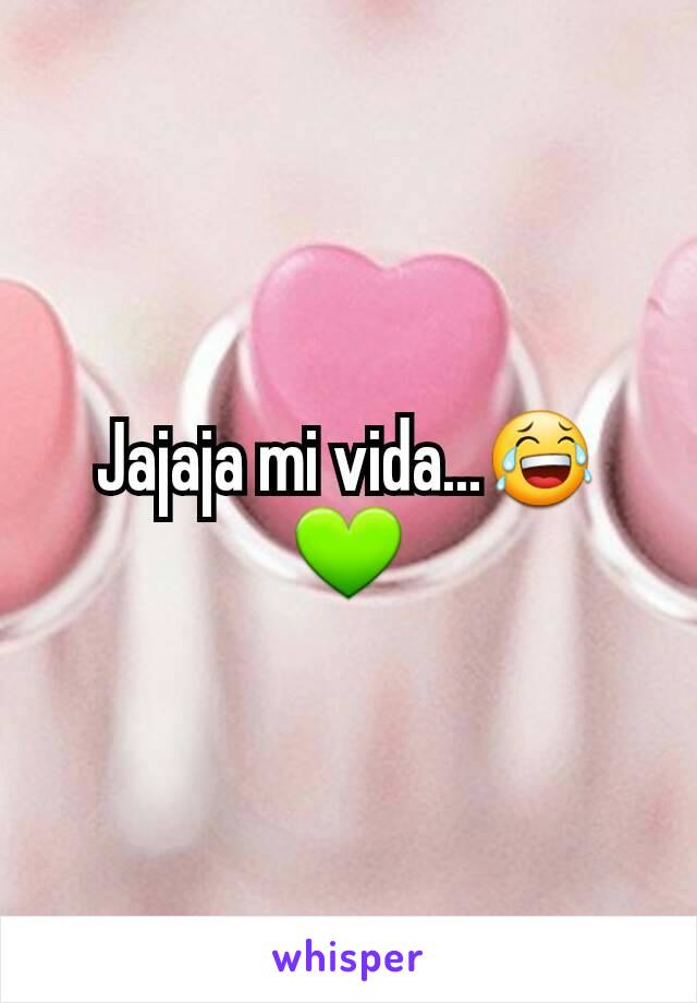 Jajaja mi vida...😂💚