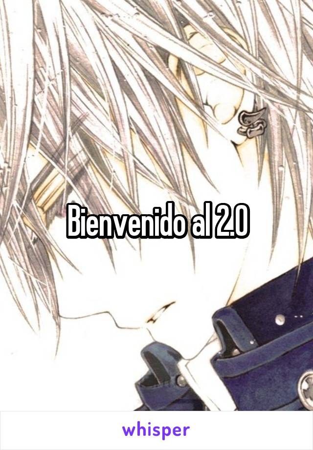 Bienvenido al 2.0