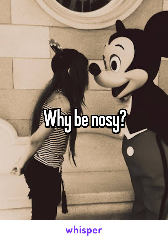 Why be nosy?