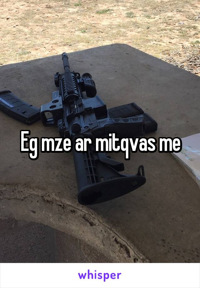 Eg mze ar mitqvas me