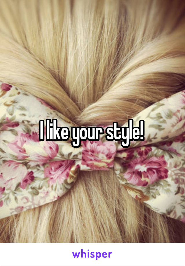 I like your style! 