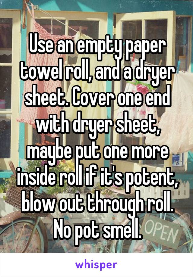 Use an empty paper towel roll, and a dryer sheet. Cover one end with dryer sheet, maybe put one more inside roll if it's potent, blow out through roll. No pot smell.
