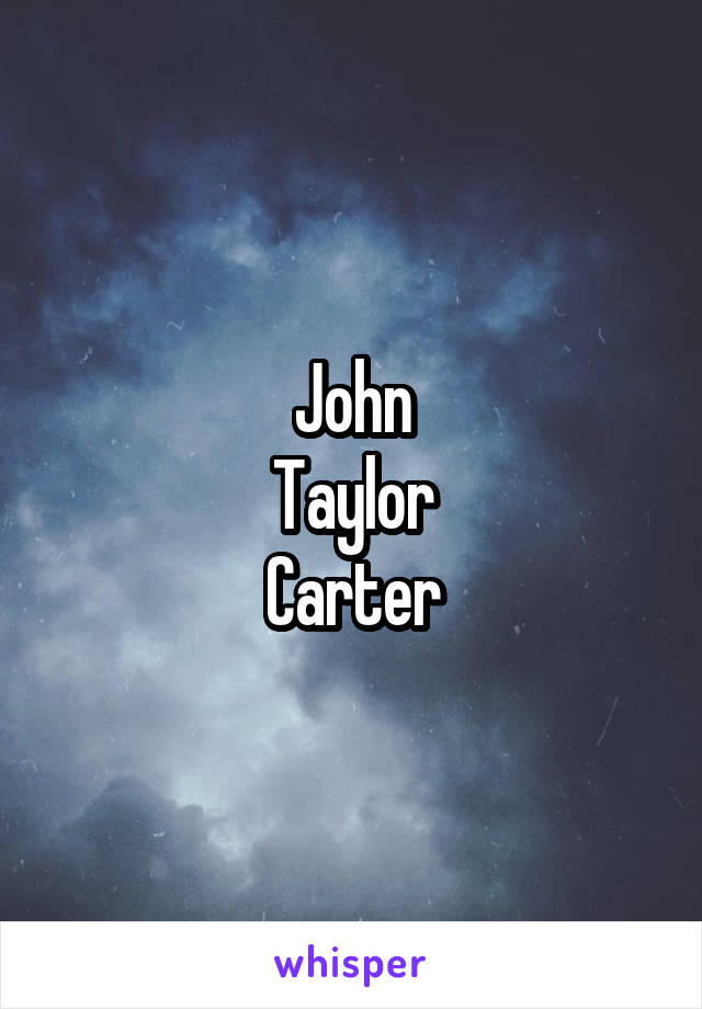 John
Taylor
Carter