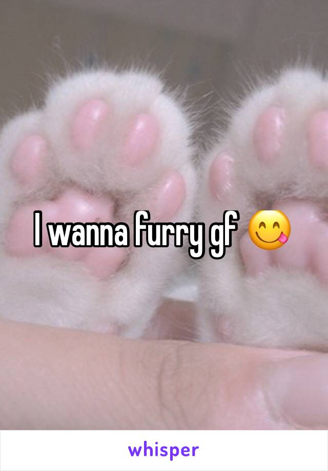 I wanna furry gf 😋