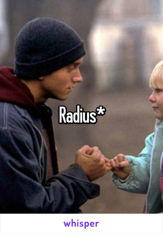 Radius*