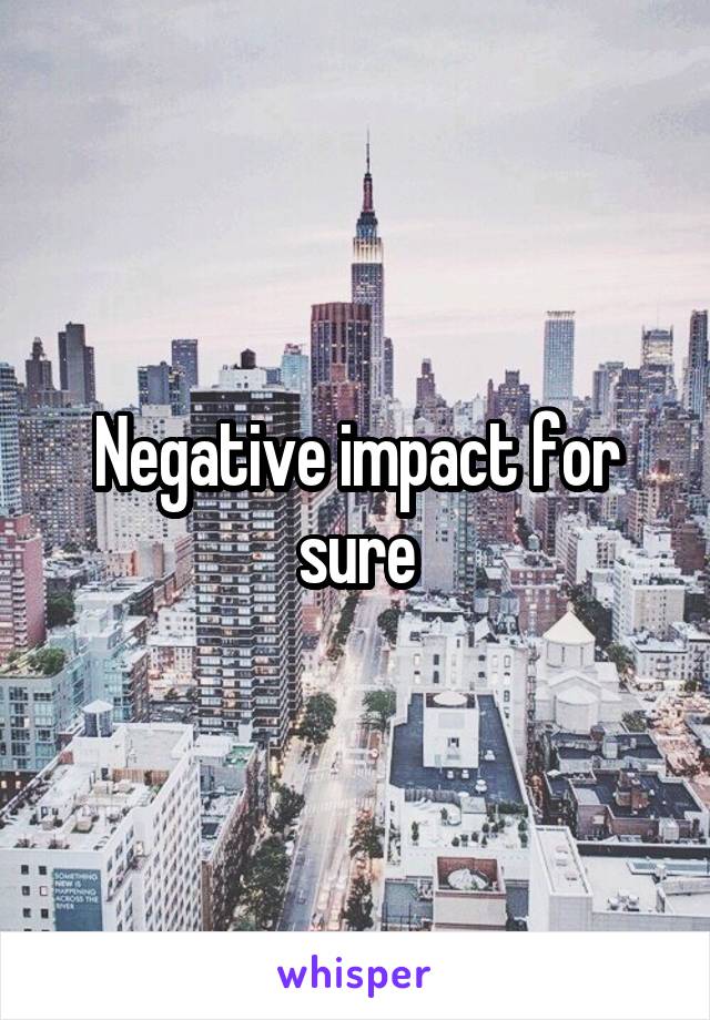 Negative impact for sure