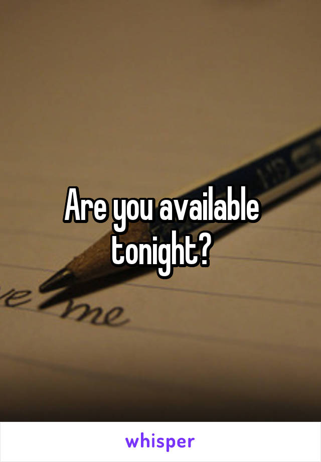 Are you available tonight?