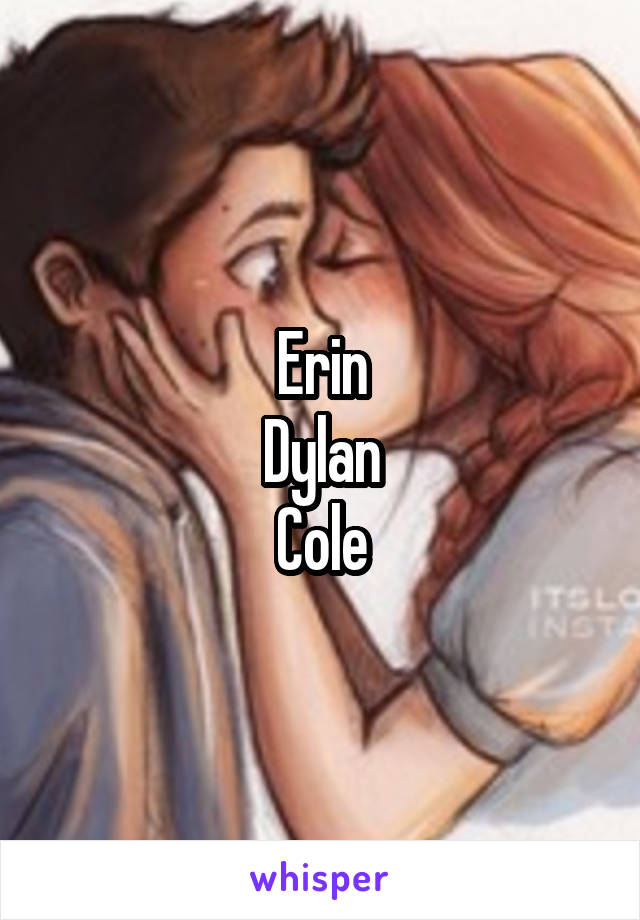Erin
Dylan
Cole
