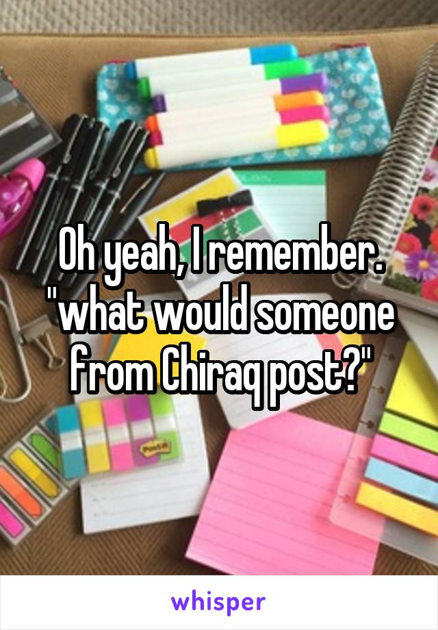 Oh yeah, I remember. "what would someone from Chiraq post?"