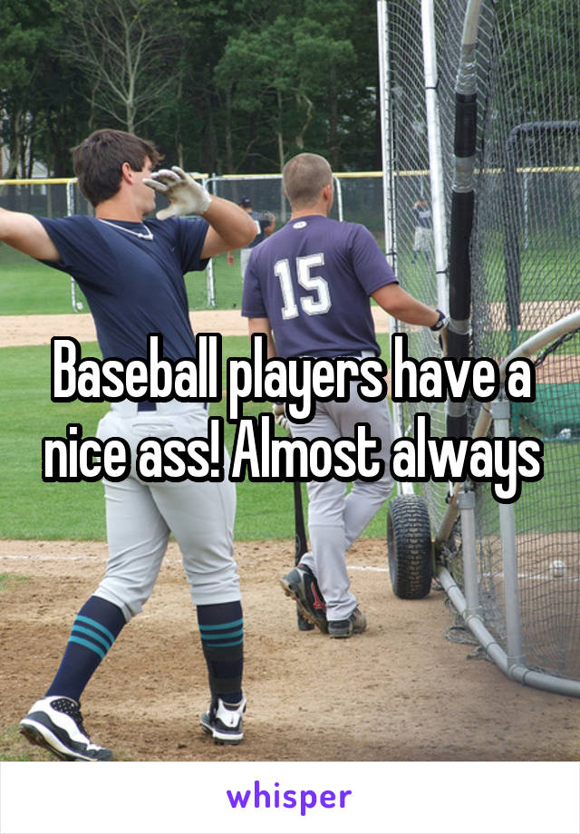 Baseball players have a nice ass! Almost always