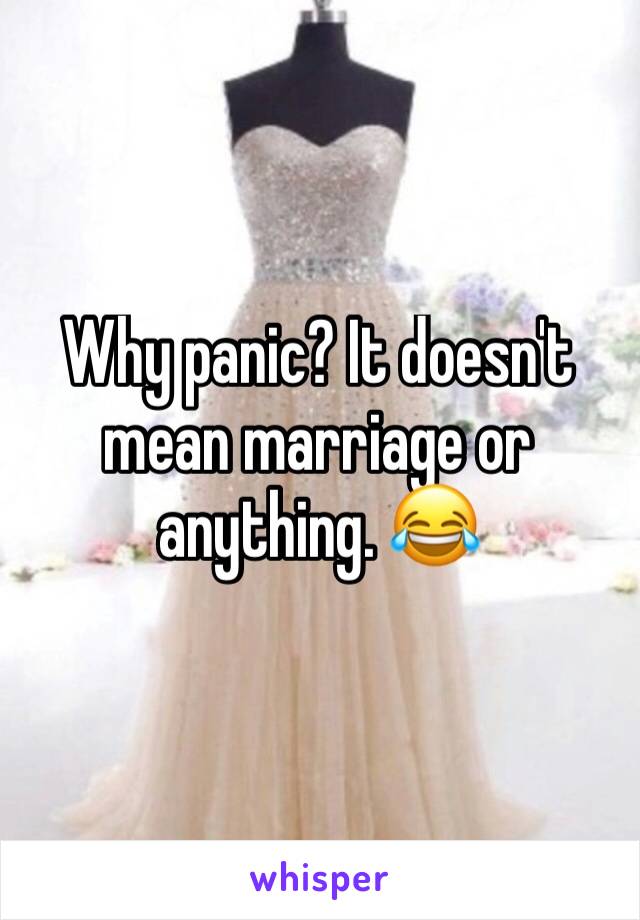 Why panic? It doesn't mean marriage or anything. 😂